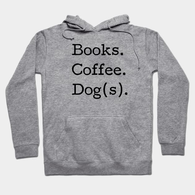 Books. Coffee. Dog(s). - Book Club, Dog lover, Coffee drinker, Funny tshirt Hoodie by KellyDesignCompany